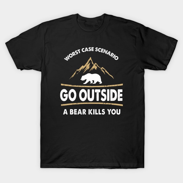 Go Outside Bear Kills You T-Shirt by Happysphinx